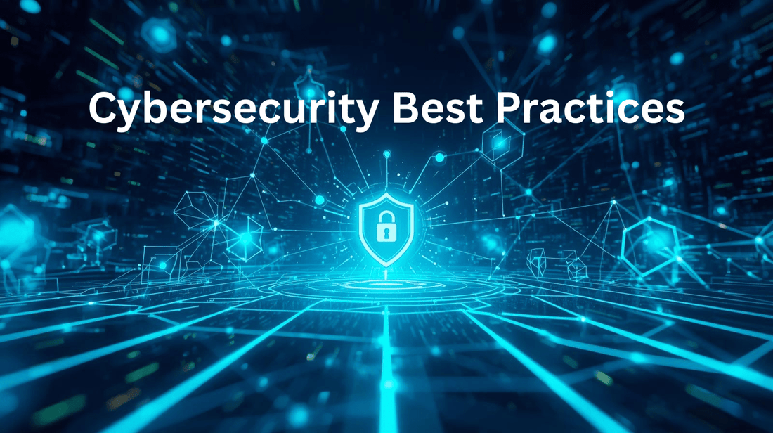 Cybersecurity Best Practices for 2025: Protecting Your Internet Future