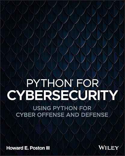 Python for Cybersecurity: Using Python for Cyber Offense and Defence